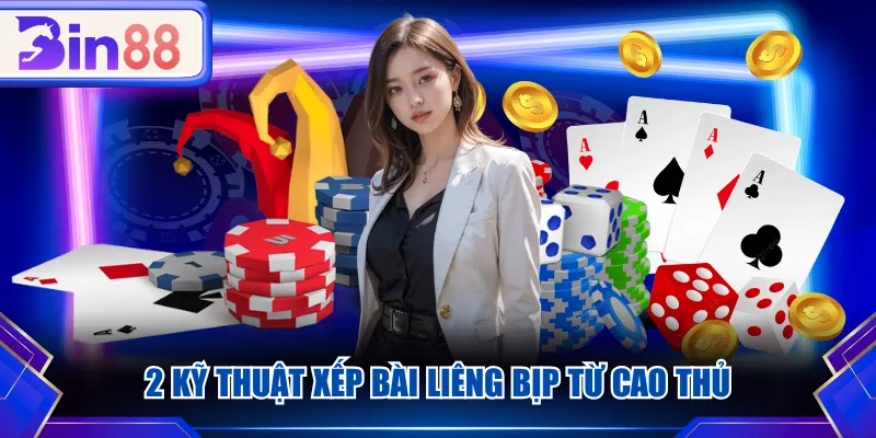 2 kỹ thuật xếp bài Liêng bịp từ cao thủ