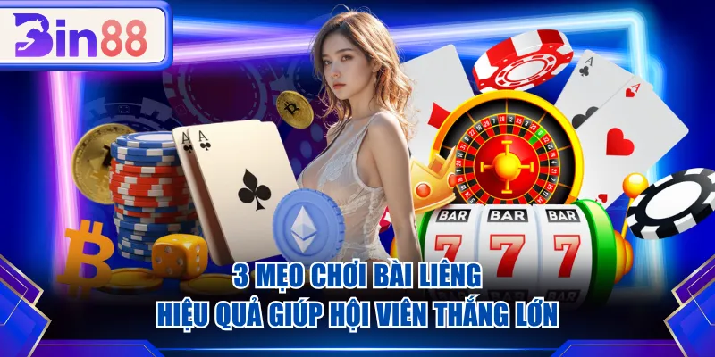 3 mẹo chơi bài Liêng hiệu quả giúp hội viên thắng lớn