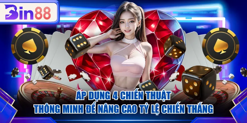 Áp dụng 4 chiến thuật thông minh để nâng cao tỷ lệ chiến thắng