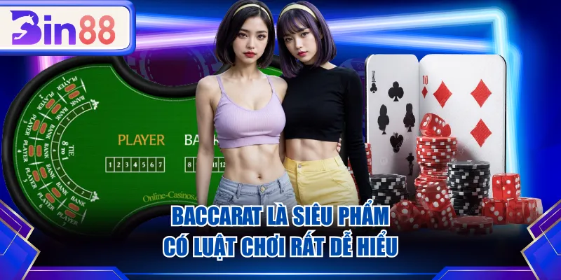 Baccarat là siêu phẩm có luật chơi rất dễ hiểu