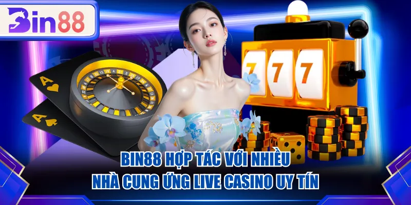 BIN88 hợp tác với nhiều nhà cung ứng Live Casino uy tín