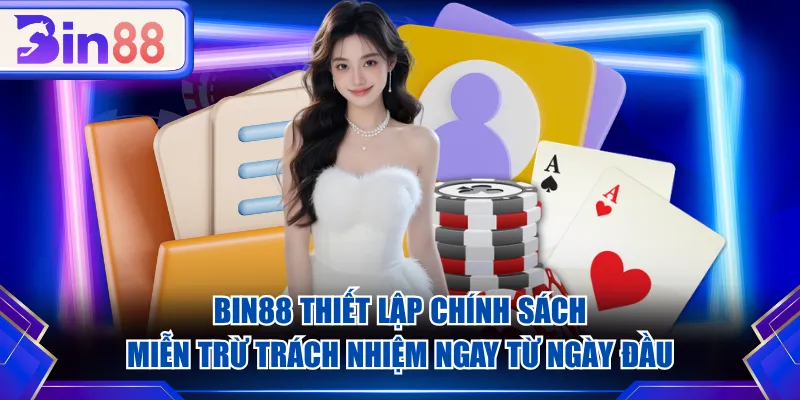 BIN88 thiết lập chính sách miễn trừ trách nhiệm ngay từ ngày đầu