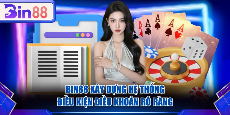 BIN88 xây dựng hệ thống điều kiện điều khoản rõ ràng