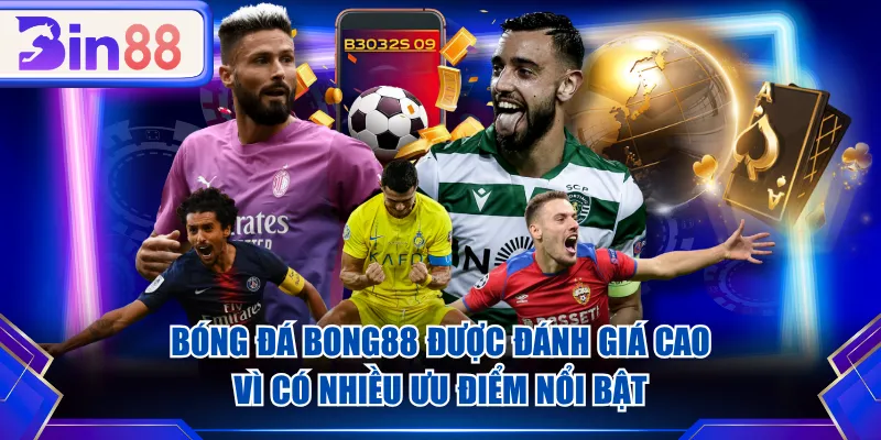 Bóng đá BONG88 được đánh giá cao vì có nhiều ưu điểm nổi bật