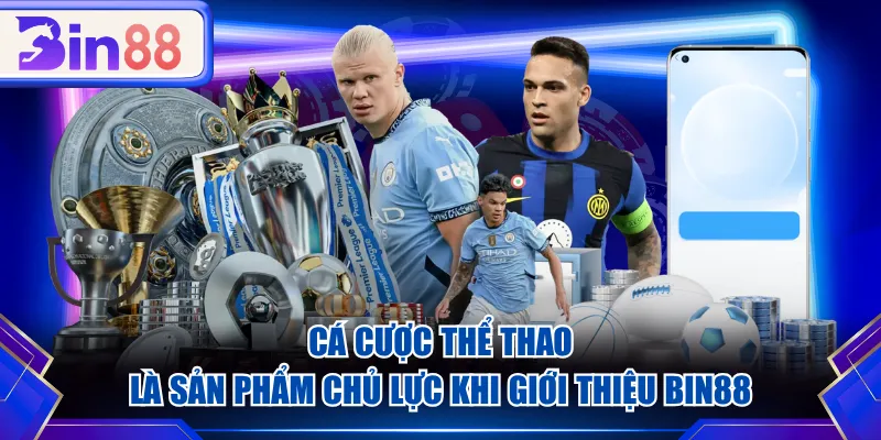 Cá cược Thể Thao là sản phẩm chủ lực khi giới thiệu BIN88