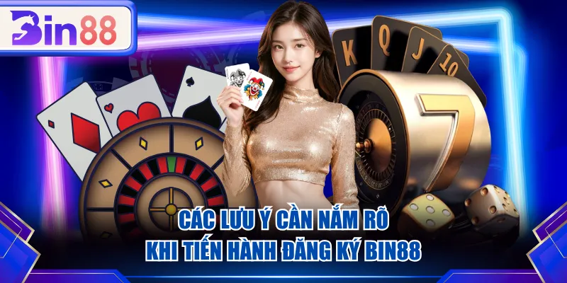 Các lưu ý cần nắm rõ khi tiến hành đăng ký BIN88