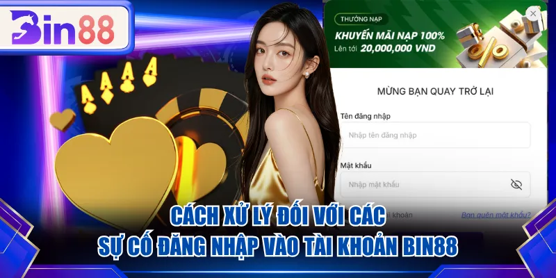 Cách xử lý đối với các sự cố đăng nhập vào tài khoản BIN88