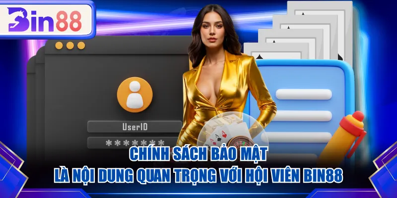 Chính sách bảo mật là nội dung quan trọng với hội viên BIN88