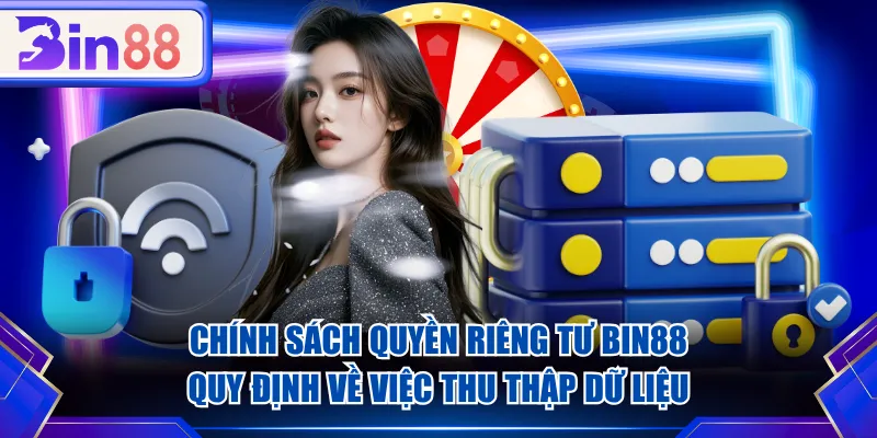 Chính sách quyền riêng tư BIN88 quy định về việc thu thập dữ liệu