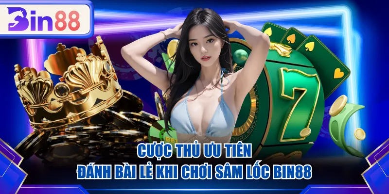 Cược thủ ưu tiên đánh bài lẻ khi chơi Sâm Lốc BIN88