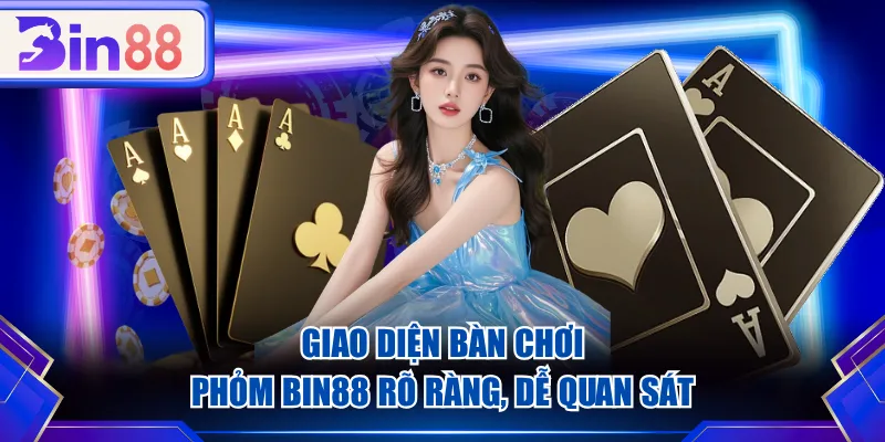 Giao diện bàn chơi Phỏm BIN88 rõ ràng, dễ quan sát