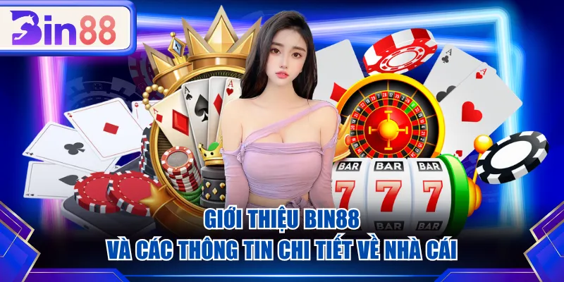 Giới thiệu BIN88 và các thông tin chi tiết về nhà cái