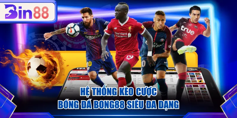 Hệ thống kèo cược bóng đá BONG88 siêu đa dạng