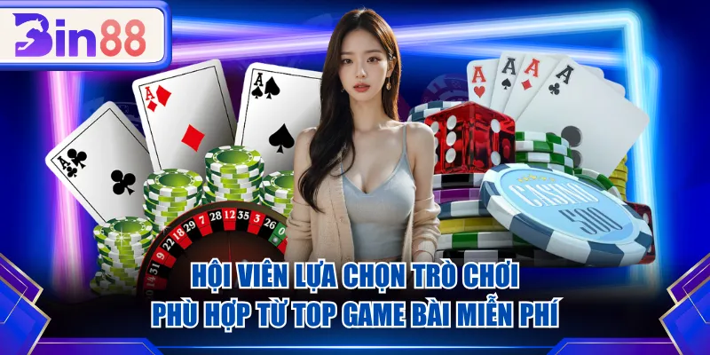 Hội viên lựa chọn trò chơi phù hợp từ top game bài miễn phí