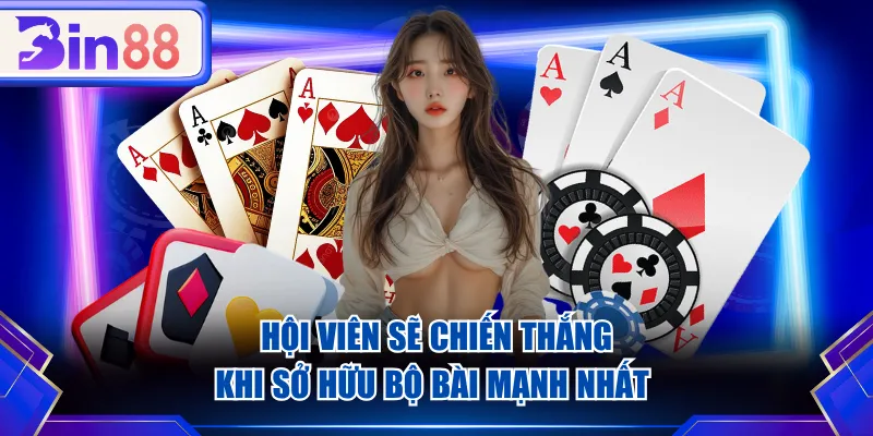 Hội viên sẽ chiến thắng khi sở hữu bộ bài mạnh nhất 