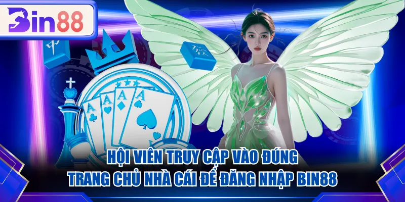 Hội viên truy cập vào đúng trang chủ nhà cái để đăng nhập BIN88