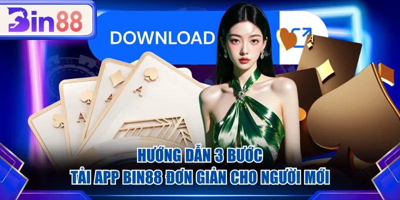 Hướng dẫn 3 bước tải app BIN88 đơn giản cho người mới