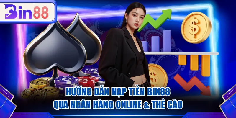 Hướng dẫn nạp tiền BIN88 qua ngân hàng online & thẻ cào