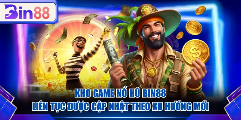 Kho game Nổ Hũ BIN88 liên tục được cập nhật theo xu hướng mới