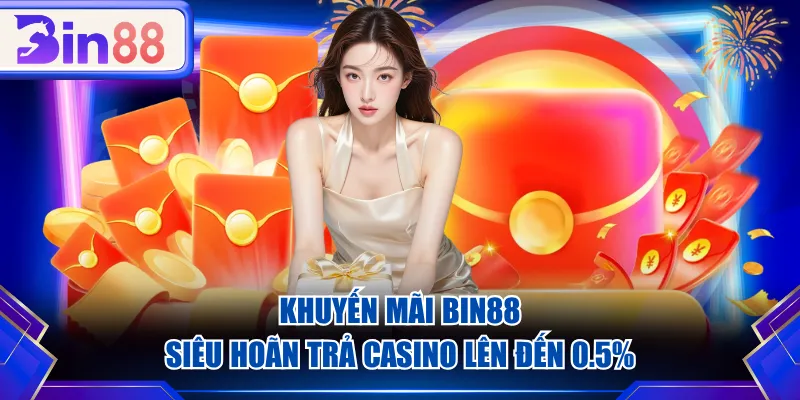 Khuyến mãi BIN88 siêu hoãn trả Casino lên đến 0.5%