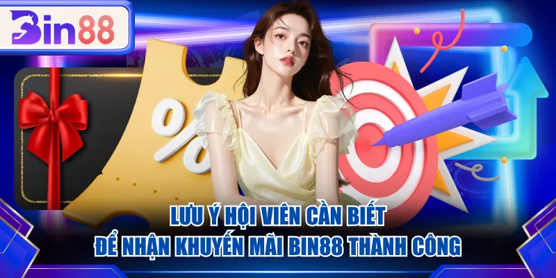 Lưu ý hội viên cần biết để nhận khuyến mãi BIN88 thành công