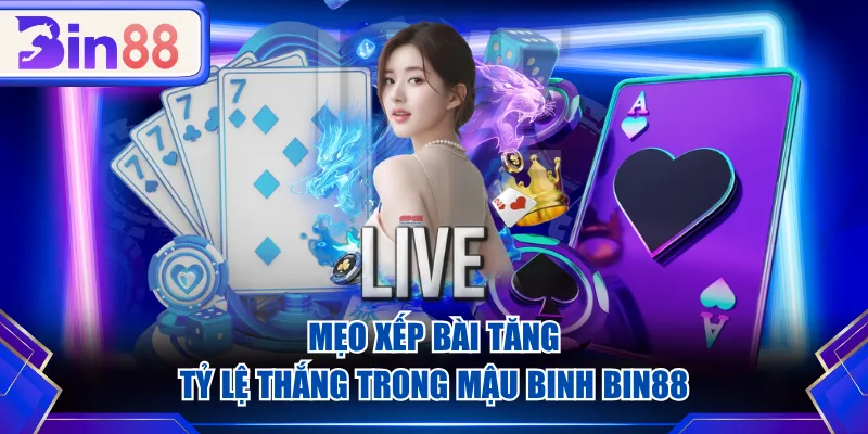 Mẹo xếp bài tăng tỷ lệ thắng trong Mậu Binh BIN88