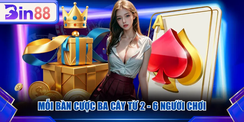 Mỗi bàn cược Ba Cây từ 2 - 6 người chơi