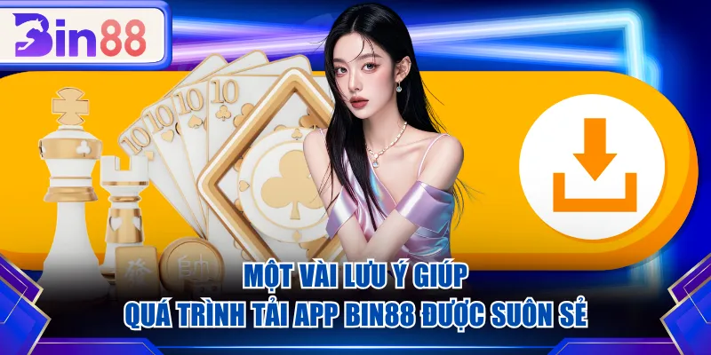 Một vài lưu ý giúp quá trình tải app BIN88 được suôn sẻ