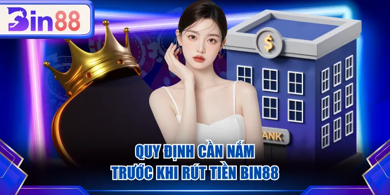 Quy định cần nắm trước khi rút tiền BIN88
