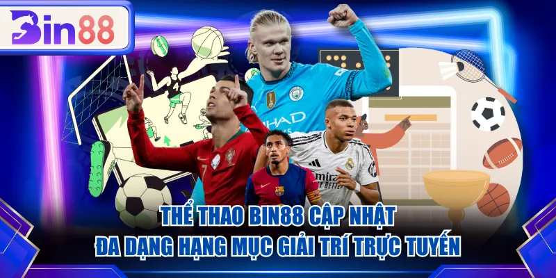 Thể Thao BIN88 cập nhật đa dạng hạng mục giải trí trực tuyến